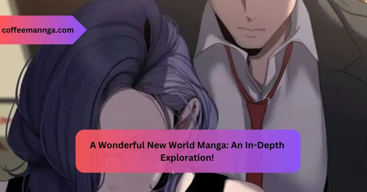 A Wonderful New World Manga An In-Depth Exploration!