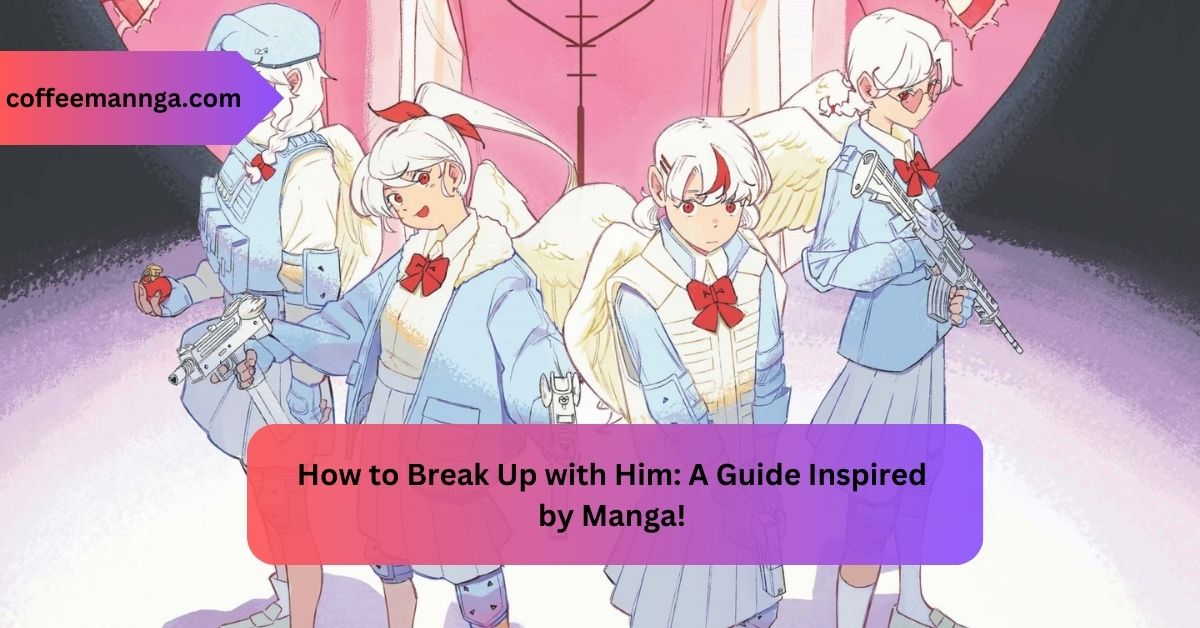 How to Break Up with Him A Guide Inspired by Manga!